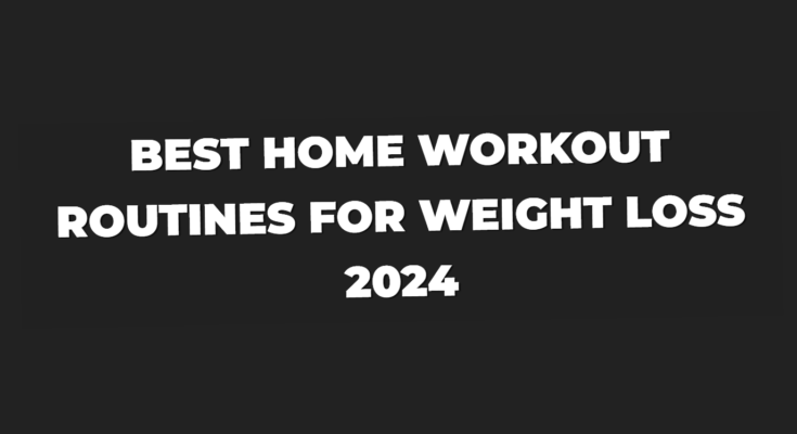 Best Home Workout Routines for Weight Loss 2024